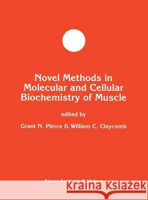 Novel Methods in Molecular and Cellular Biochemistry of Muscle N. Grant William C. Claycomb Grant N. Pierce 9780792343875 Kluwer Academic Publishers - książka