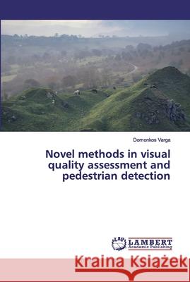 Novel methods in visual quality assessment and pedestrian detection Domonkos Varga 9786202555807 LAP Lambert Academic Publishing - książka