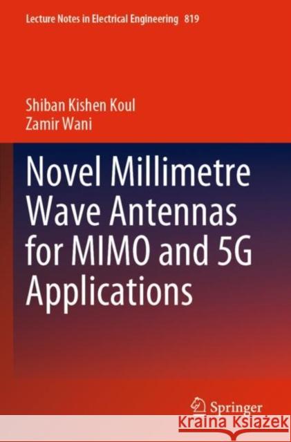 Novel Millimetre Wave Antennas for MIMO and 5G Applications Shiban Kishen Koul Zamir Wani 9789811672804 Springer - książka
