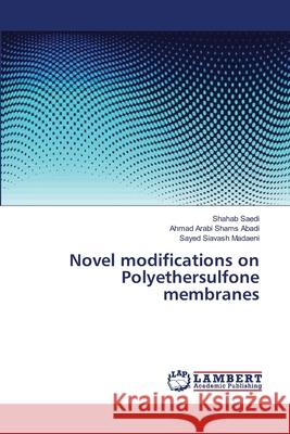 Novel modifications on Polyethersulfone membranes Shahab Saedi, Ahmad Arabi Shams Abadi, Sayed Siavash Madaeni 9783659149580 LAP Lambert Academic Publishing - książka