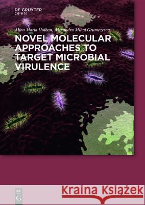 Novel Molecular Approaches to Target Microbial Virulence Alina Maria Holban Alexandru Mihai Grumezescu  9783110449495 De Gruyter Open - książka