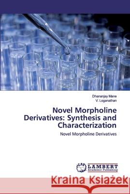 Novel Morpholine Derivatives: Synthesis and Characterization Mane, Dhananjay 9783659953682 LAP Lambert Academic Publishing - książka
