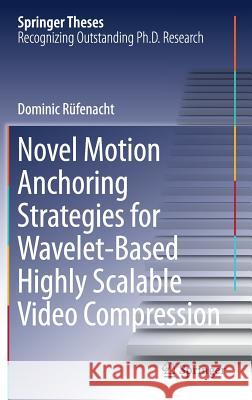 Novel Motion Anchoring Strategies for Wavelet-Based Highly Scalable Video Compression Rüfenacht, Dominic 9789811082245 Springer - książka