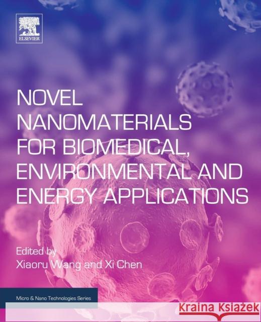 Novel Nanomaterials for Biomedical, Environmental and Energy Applications Xiaoru Wang XI Chen 9780128144978 Elsevier - książka