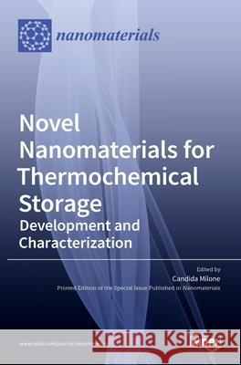 Novel Nanomaterials for Thermochemical Storage: Development and Characterization Candida Milone 9783036507583 Mdpi AG - książka