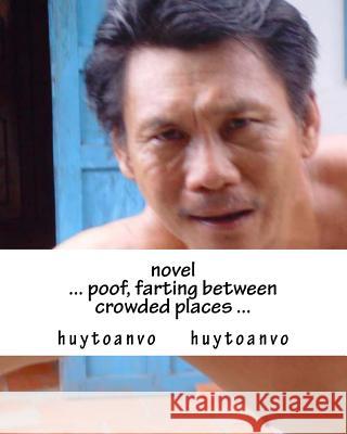 novel: Novel: ... poof, farting between crowded places ... Huytoanvo Vo, Huytoanvo Huytoanvo 9781533055743 Createspace Independent Publishing Platform - książka