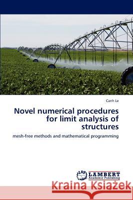 Novel numerical procedures for limit analysis of structures Le, Canh 9783846595336 LAP Lambert Academic Publishing AG & Co KG - książka