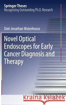 Novel Optical Endoscopes for Early Cancer Diagnosis and Therapy Dale Jonathan Waterhouse 9783030214807 Springer - książka