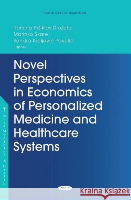 Novel Perspectives in Economics of Personalized Medicine and Healthcare Systems Romina Priklas Drueta   9781685073909 Nova Science Publishers Inc - książka