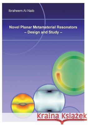 Novel Planar Metamaterial Resonators - Design and Study Ibraheem Al- Naib 9783869552347 Cuvillier - książka