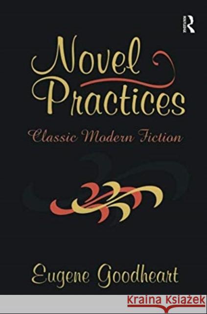 Novel Practices: Classic Modern Fiction Eugene Goodheart 9781138512658 Routledge - książka