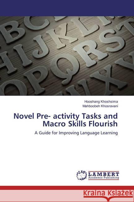 Novel Pre- activity Tasks and Macro Skills Flourish : A Guide for Improving Language Learning Khoshsima, Hooshang; Khosravani, Mahboobeh 9783659830099 LAP Lambert Academic Publishing - książka