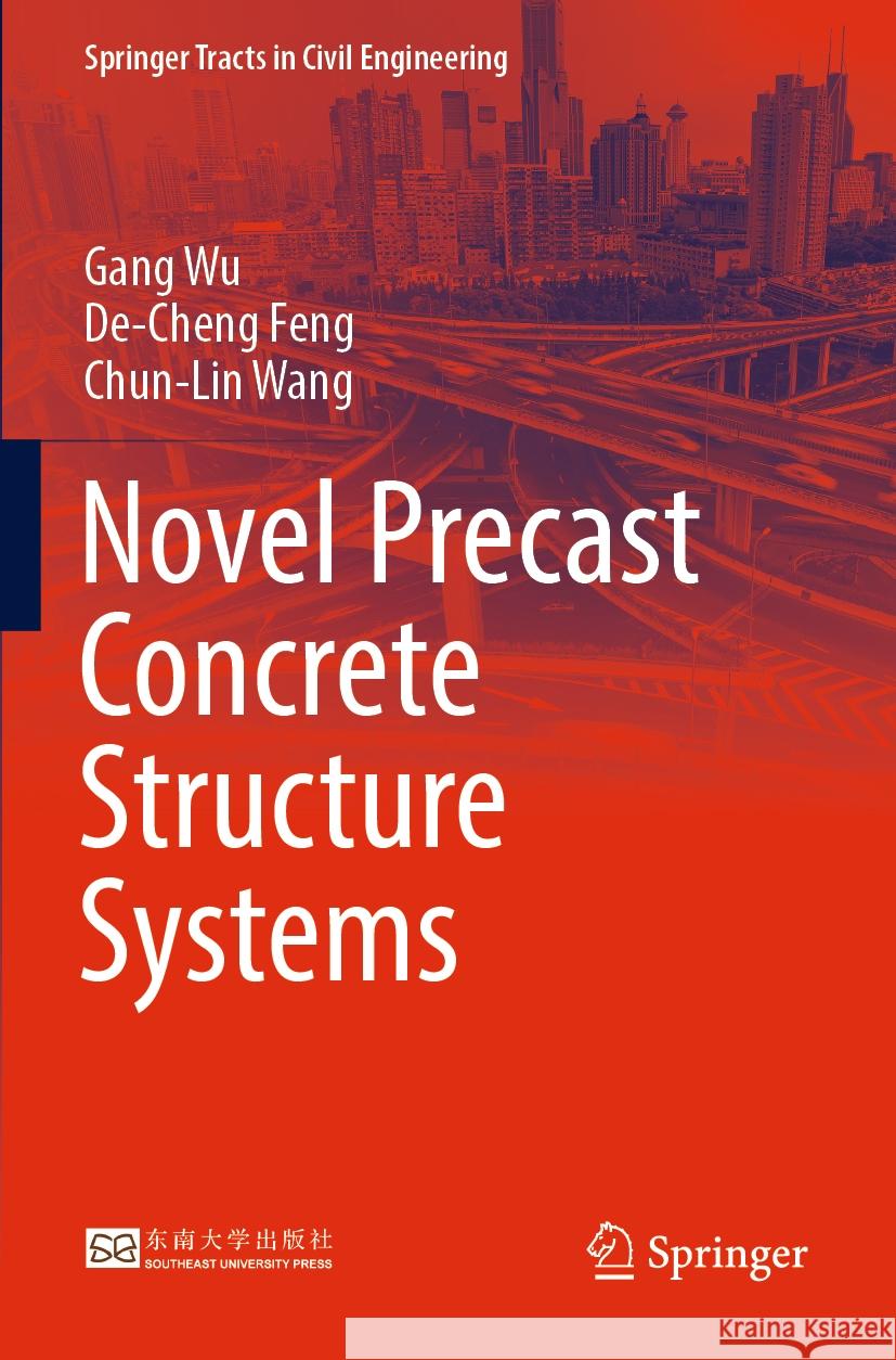 Novel Precast Concrete Structure Systems Gang Wu De-Cheng Feng Chun-Lin Wang 9789811968235 Springer - książka