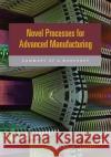 Novel Processes for Advanced Manufacturing : Summary of a Workshop Manufacturing and Infrastructure Standing Committee on Defense Materials 9780309285919 National Academies Press