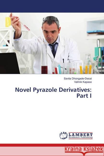 Novel Pyrazole Derivatives: Part I Dhongade-Desai, Savita; Kapase, Valmik 9783659898785 LAP Lambert Academic Publishing - książka