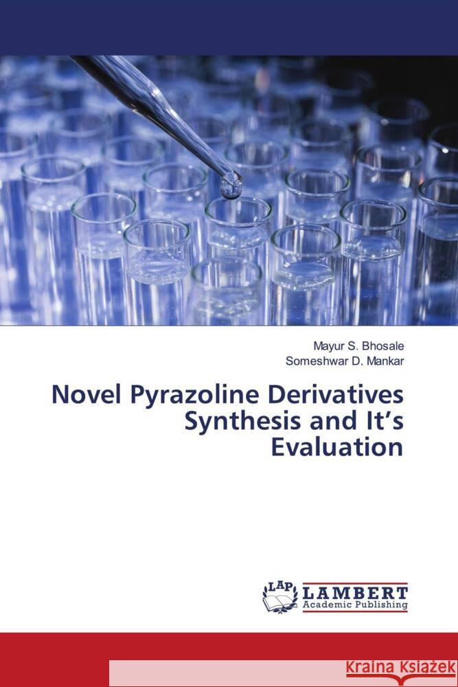 Novel Pyrazoline Derivatives Synthesis and It's Evaluation Bhosale, Mayur S., Mankar, Someshwar D. 9786204207926 LAP Lambert Academic Publishing - książka