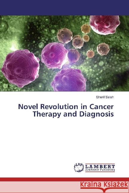 Novel Revolution in Cancer Therapy and Diagnosis Salah, Sherif 9783330060807 LAP Lambert Academic Publishing - książka
