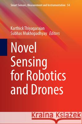 Novel Sensing for Robotics and Drones Karthick Thiyagarajan Subhas Mukhopadhyay 9783032178039 Springer - książka