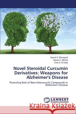 Novel Steroidal Curcumin Derivatives: Weapons for Alzheimer's Disease A. Elmegeed Gamal 9783659812576 LAP Lambert Academic Publishing - książka