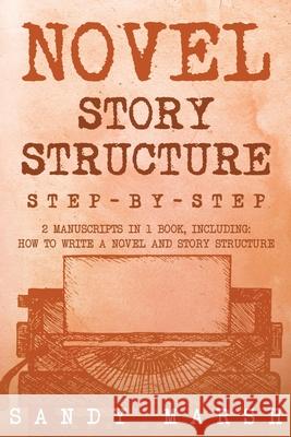 Novel Story Structure: Step-by-Step 2 Manuscripts in 1 Book Essential Novel Structure, Novel Template and Novel Planning Tricks Any Writer Can Learn Sandy Marsh 9798869391346 Sandy Marsh - książka