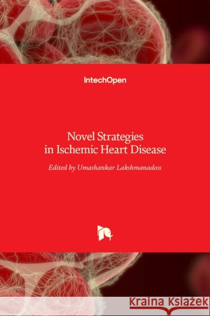 Novel Strategies in Ischemic Heart Disease Umashankar Lakshmanadoss 9789535101840 Intechopen - książka