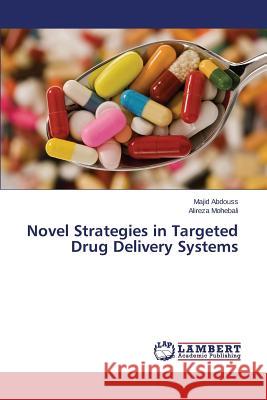 Novel Strategies in Targeted Drug Delivery Systems Abdouss Majid                            Mohebali Alireza 9783659259890 LAP Lambert Academic Publishing - książka