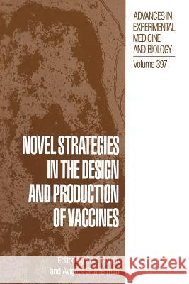 Novel Strategies in the Design and Production of Vaccines Sara Cohen                               Avigdor Shafferman 9781489913845 Springer - książka