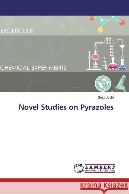 Novel Studies on Pyrazoles Joshi, Sejal 9783659876967 LAP Lambert Academic Publishing - książka