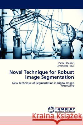 Novel Technique for Robust Image Segmentation Bhambri Pankaj, Kaur Amandeep 9783659331831 LAP Lambert Academic Publishing - książka