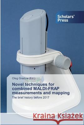 Novel techniques for combined MALDI-FRAP measurements and mapping Gradow, Oleg 9786138833604 Scholar's Press - książka