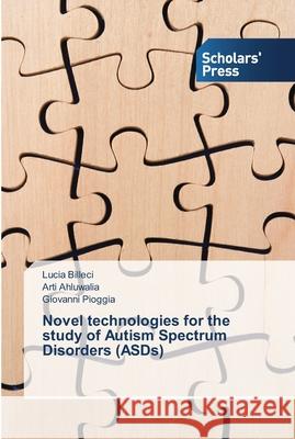 Novel technologies for the study of Autism Spectrum Disorders (ASDs) Billeci, Lucia; Ahluwalia, Arti; Pioggia, Giovanni 9783639514803 Scholar's Press - książka