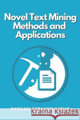 Novel Text Mining Methods and Applications Bangari Shravan Kumar 9788196481544 Independent Author - książka