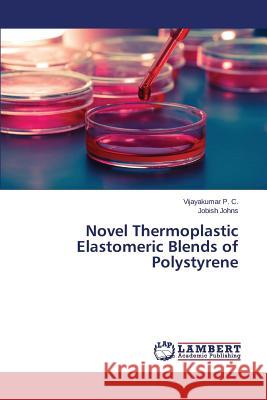 Novel Thermoplastic Elastomeric Blends of Polystyrene P. C. Vijayakumar                        Johns Jobish 9783659596773 LAP Lambert Academic Publishing - książka