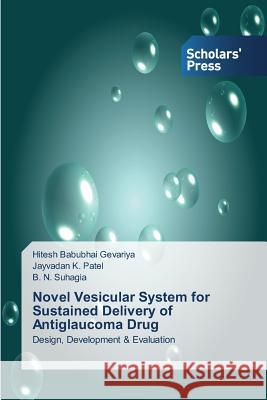 Novel Vesicular System for Sustained Delivery of Antiglaucoma Drug Gevariya Hitesh Babubhai                 Patel Jayvadan K.                        Suhagia B. N. 9783639716238 Scholars' Press - książka