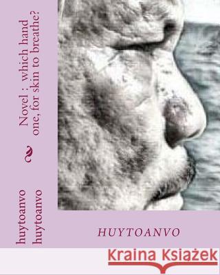 Novel: which hand one, for skin to breathe? Huytoanvo Vo, Huytoanvo Huytoanvo 9781987478754 Createspace Independent Publishing Platform - książka