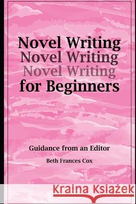 Novel Writing for Beginners: Guidance from an Editor Beth F. Cox 9781005325886 Smashwords - książka