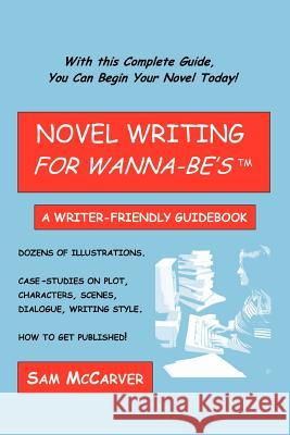 Novel Writing for Wanna-be's: A Writer-Friendly Guidebook McCarver, Sam 9780595350537 iUniverse - książka