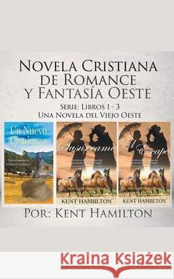 Novela Cristiana de Romance y Fantasía Oeste Serie: Libros 1-3 Hamilton, Kent 9781393855170 de Libros en Espanol - książka