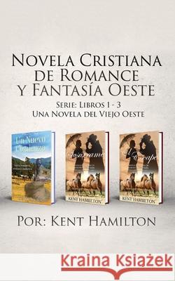 Novela Cristiana de Romance y Fantasia Oeste Serie: Libros 1-3: Una Novela del Viejo Oeste Kent Hamilton 9789657775554 Heirs Publishing Company - książka