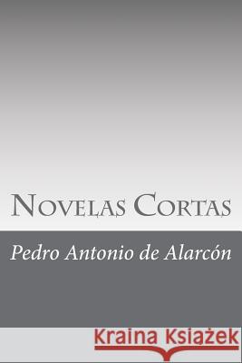 Novelas Cortas Pedro Antonio de Alarcon 9781546603771 Createspace Independent Publishing Platform - książka