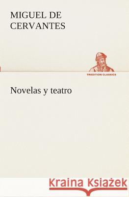 Novelas y teatro Miguel De Cervantes Saavedra 9783849526399 Tredition Classics - książka
