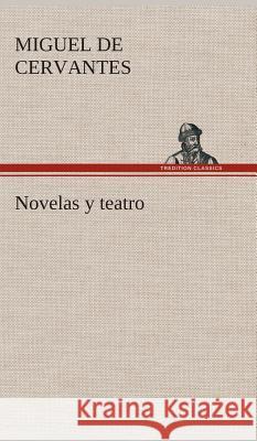 Novelas y teatro Miguel De Cervantes Saavedra 9783849528041 Tredition Classics - książka