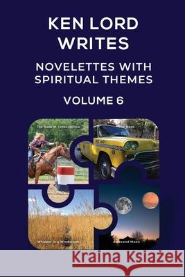 Novelettes with Spiritual Themes, Volume 6 Ken Lord 9781794898424 Lulu.com - książka