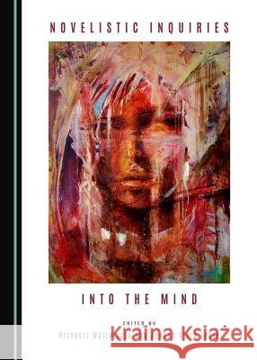 Novelistic Inquiries into the Mind Grzegorz Maziarczyk, Joanna Klara Teske 9781443894906 Cambridge Scholars Publishing (RJ) - książka