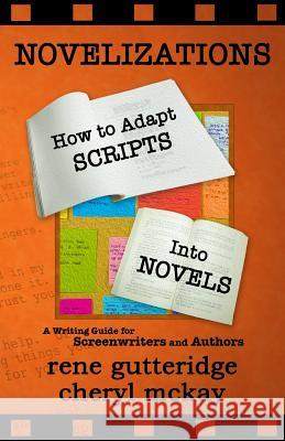 Novelizations - How to Adapt Scripts Into Novels: A Writing Guide for Screenwriters and Authors Rene Gutteridge Cheryl McKay 9780615962153 Purple Penworks - książka