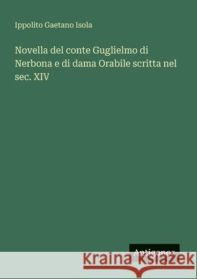 Novella del conte Guglielmo di Nerbona e di dama Orabile scritta nel sec. XIV Ippolito Gaetano Isola 9783563209349 Antigonos Verlag - książka