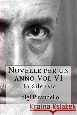 Novelle Per Un Anno Vol VI in Silenzio Luigi Pirandello 9781518626104 Createspace Independent Publishing Platform - książka