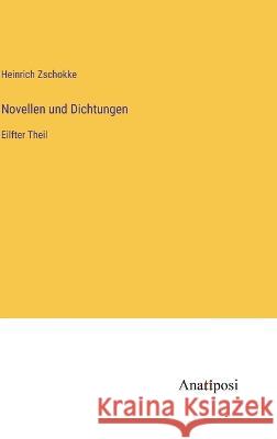 Novellen und Dichtungen: Eilfter Theil Heinrich Zschokke   9783382011574 Anatiposi Verlag - książka