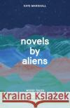 Novels by Aliens Professor Kate Marshall 9780226827827 The University of Chicago Press