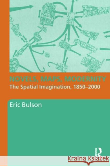 Novels, Maps, Modernity: The Spatial Imagination, 1850-2000 Bulson, Eric 9780415800532 Taylor & Francis - książka